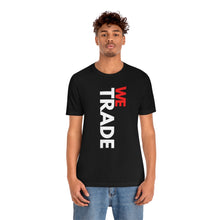 Load image into Gallery viewer, We Trade Unisex T-shirt
